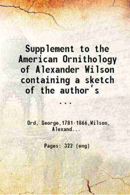 Supplement to the American Ornithology of Alexander Wilson containing a sketch of the author’s life, With a selection from his letters; some remarks upon his writings 1825 [Hardcover](Hardcover, George Ord. Alexander Wilson)