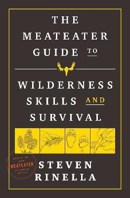 The MeatEater Guide to Wilderness Skills and Survival(English, Paperback, Rinella Steven)
