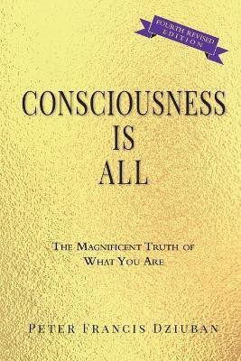 Consciousness Is All(English, Paperback, Dziuban Peter Francis)