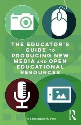 The Educator's Guide to Producing New Media and Open Educational Resources(English, Paperback, Green Tim D.)