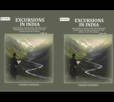 Excursions in India: Including a Walk over the Himalaya Mountains, to the Sources of the Jumna and the Ganges 2 Vols. Set [Hardcover](Hardcover, Thomas Skinner)