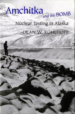 Amchitka and the Bomb(English, Hardcover, Kohlhoff Dean W.)