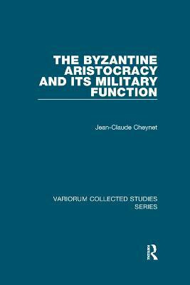 The Byzantine Aristocracy and its Military Function(English, Paperback, Cheynet Jean-Claude)