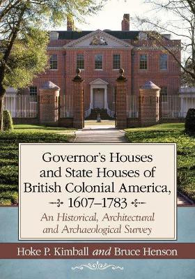 Governor's Houses and State Houses of British Colonial America, 1607-1783(English, Paperback, Kimball Hoke P.)