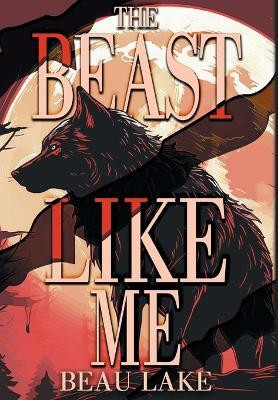 The Beast Like Me(English, Hardcover, Lake Beau)