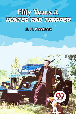 Fifty Years A Hunter And Trapper(English, Paperback, Woodcock E N)