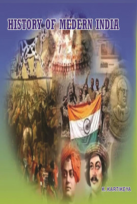 History of Modern India : Decline of Mughal Empire : British Rule in India : The Revolt Uprising : National Movement and Gandhian Era : Partition of India : Constitution of India : Communalism in Modern India : Indian Foreign Policy(Paperback, K. Kartikeya)