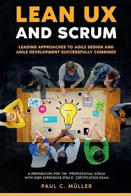 Lean UX and Scrum - Leading Approaches to Agile Design and Agile Development Successfully Combined(English, Paperback, Reading Paul)