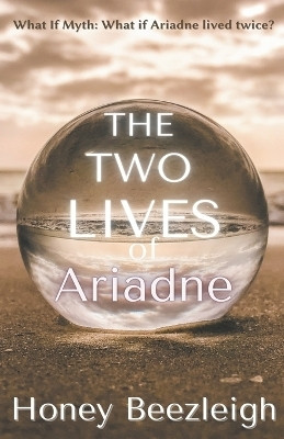 The Two Lives of Ariadne(English, Paperback, Beezleigh Honey)