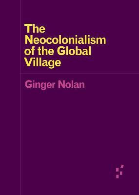 The Neocolonialism of the Global Village(English, Paperback, Nolan Ginger)