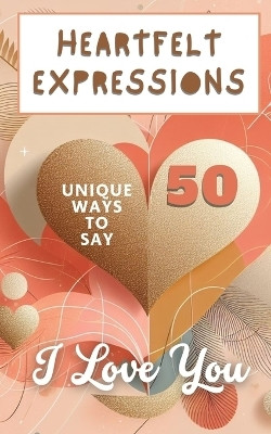 Heartfelt Expressions - 50 Unique Ways To Say 'I Love You'(English, Paperback, Hope Faith)