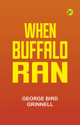 When Buffalo Ran(Paperback, George Bird Grinnell)