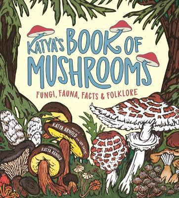 Katya's Book of Mushrooms(English, Paperback, Swope Katya Arnold, Sam)