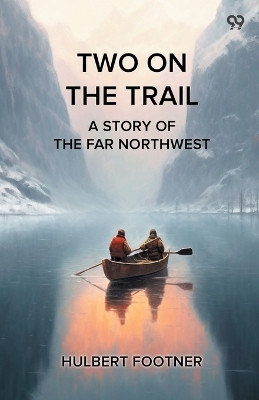 Two On The TrailA Story Of The Far Northwest (Edition1)(English, Paperback, Footner Hulbert)
