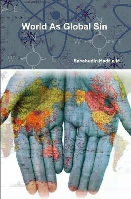 World As Global Sin(English, Paperback, Hadzialic Sabahudin)