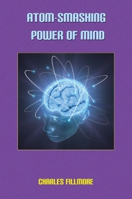 Atom-Smashing of Mind(English, Paperback, Fillmore Charles)