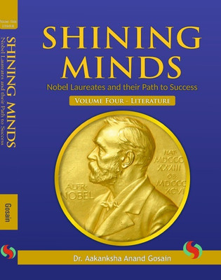 Shining Minds Nobel Laureates and their Path to Success Vol-Four Literature(Hardcover, Dr. Aakanksha Anand Gosain)