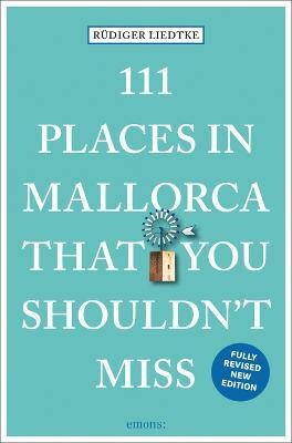 111 Places in Mallorca That You Shouldn't Miss(English, Paperback, Liedtke Rudiger)