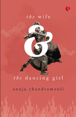 The Wife and the Dancing Girl(English, Paperback, Anuja Chandramouli)