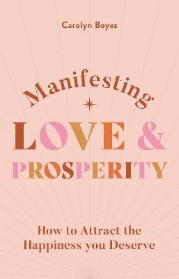 Manifesting Love and Prosperity(English, Paperback, Boyes Carolyn)