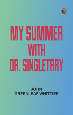 My Summer with Dr. Singletary(Paperback, John Greenleaf Whittier)