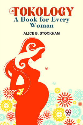 Tokology A Book For Every Woman(Paperback, Alice B. Stockham)