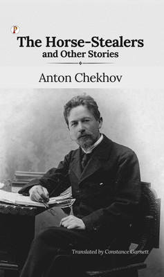 The Horse-Stealers and Other Stories(Hardcover, Anton Pavlovich Chekhov)