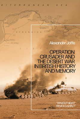 Operation Crusader and the Desert War in British History and Memory(English, Paperback, Joffe Alexander Dr)