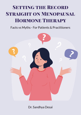 Setting the Record Straight on Menopausal Hormone Therapy  - Facts vs Myths - For Patients & Practitioners(Paperback, Dr. Sandhya Desai)