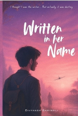 Written in her name  - I tought I was the writer, but actually it was destiny(English, Paperback, Divyansh Shrimali)