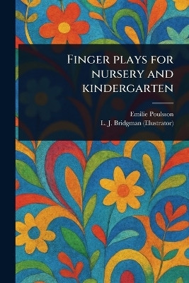 Finger Plays for Nursery and Kindergarten(English, Paperback, Poulsson Emilie)