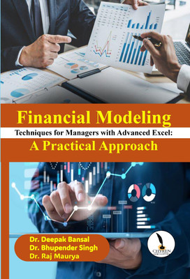 Financial Modeling Techniques for Managers with Advanced Excel: A Practical Approach  - B5 Size(Paperback, Prof. (Dr.) Deepak Bansal, Prof. (Dr.) Bhupender Singh, Dr. Raj Maurya)