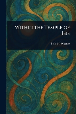 Within the Temple of Isis(English, Paperback, Wagner Belle M)