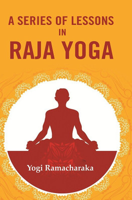 A Series of Lessons in Raja Yoga(Paperback, Yogi Ramacharaka)