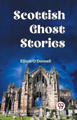 Scottish Ghost Stories(English, Paperback, O'Donnell Elliott)