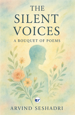 The Silent Voices: A Bouquet of English Poems(Paperback, Arvind Seshadri)