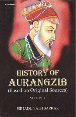 History of Aurangzib (Based on Original Sources) (Vol. 4)(Hardcover, Sir Jadunath Sarkar)