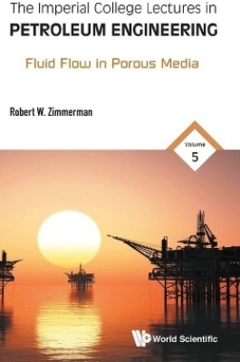 Imperial College Lectures In Petroleum Engineering, The - Volume 5: Fluid Flow In Porous Media(English, Hardcover, Zimmerman Robert W)