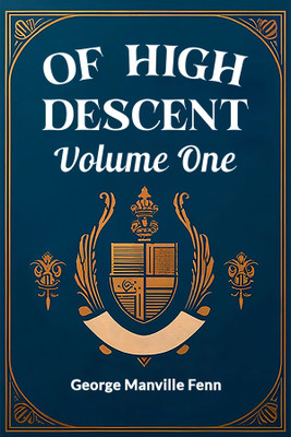 Of High Descent Volume One (Edition2024)(English, Paperback, Fenn George Manville)