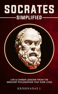 Socrates Simplified - Life & Career Lessons from The Greatest Philosopher That Ever Lived(Paperback, Krishnadas J.)
