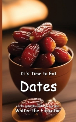 It's Time to Eat Dates(English, Paperback, Walter the Educator)