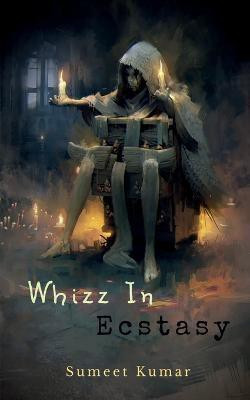 Whizz in Ecstasy(English, Paperback, Kumar Sumeet)