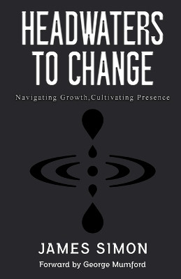 Headwaters to Change(English, Paperback, Simon James)