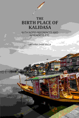 The Birth Place Of Kalidasa: With Notes References And Appendices Etc [Hardcover](Hardcover, Lachhmi Dhar Shastri Kalla)