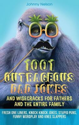 1001 Outrageous Dad Jokes and Wisecracks for Fathers and the entire family(English, Hardcover, Nelson Johnny)