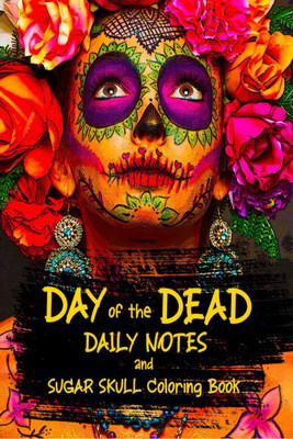 DAY of the DEAD DAILY NOTES and SUGAR SKULL Coloring Book  - For Relaxation and Stress / with space to write a LITERARY CALAVERA(English, Paperback, Montis Rosalinda)