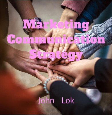 Marketing Communication Strategy(English, Paperback, John Lok)