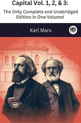 Capital Vol. 1, 2, & 3: The Only Complete and Unabridged Edition in One Volume!(English, Hardcover, Marx Karl)
