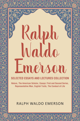 Ralph Waldo Emerson Selected Essays and Lectures Collection: Nature, The American Scholar, Essays: First and Second Series, Representative Men, English Traits, The Conduct of Life(Paperback, Ralph Waldo Emerson)
