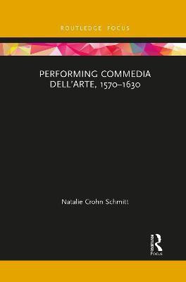 Performing Commedia dell'Arte, 1570-1630(English, Paperback, Schmitt Natalie Crohn)